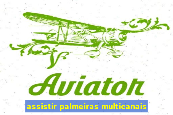 assistir palmeiras multicanais